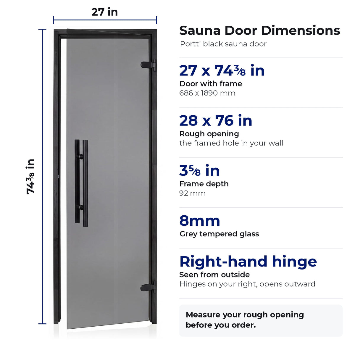 Black sauna door dimensions: 27 x 74 3/8 in door with frame, 28 x 76 in rough opening, right-hand hinge